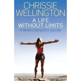 Chrissie Wellington - A life without limits