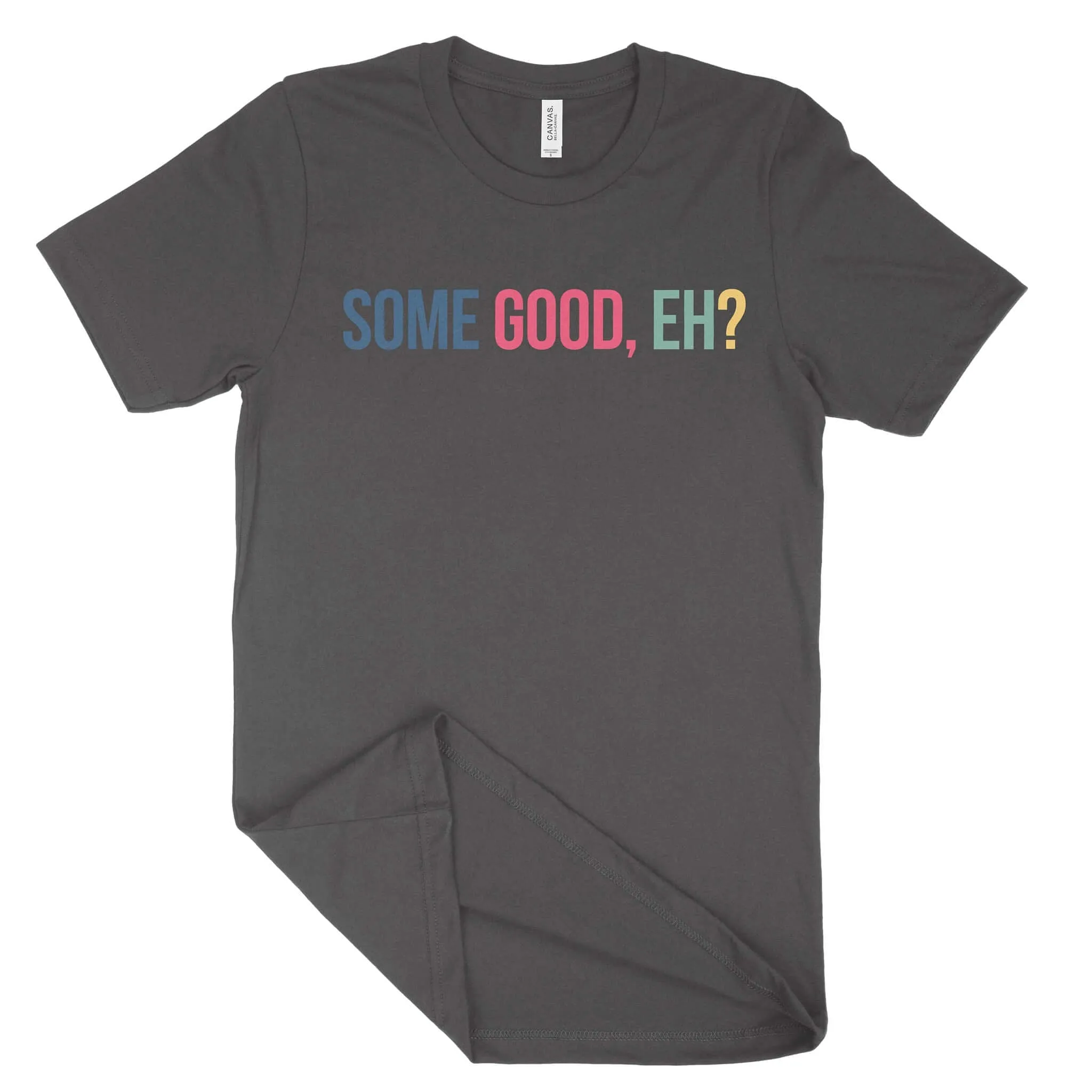 Some Good, Eh? Unisex T-Shirt